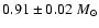 $0.91 \pm 0.02~M_{\odot}$