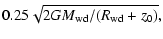 $\displaystyle 0.25 \sqrt{2GM_{\rm wd}/(R_{\rm wd}+z_0)},$