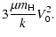 $\displaystyle 3 \frac {\mu m_{\rm H}}{k} V_0^2.$
