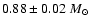 $0.88 \pm 0.02~M_{\odot}$