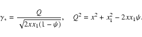\begin{displaymath}
\gamma_* = \frac{Q}{\sqrt{2xx_1(1-\psi)}}, \quad
Q^2 = x^2+x_1^2 - 2xx_1 \psi.
\end{displaymath}