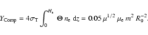 \begin{displaymath}
Y_{\rm Comp}= 4 \sigma_{\rm T} \int_{0}^{H_{\rm s}}~ \Theta ~n_{\rm e}~ {\rm d}z =
0.05~\mu^{1/2}~\mu_{\rm e}~m^2~R_9^{-2} .
\end{displaymath}