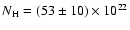 $N_{\rm H}=(53\pm10)
\times 10^{22}$