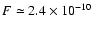 $F \simeq 2.4\times10^{-10}$