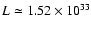 $L \simeq 1.52\times10^{33}$