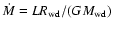 $\dot M = L R_{\rm wd}/(GM_{\rm wd})$