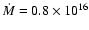 $\dot M=0.8\times10^{16}$