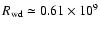 $R_{\rm wd}\simeq0.61\times10^{9}$