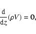 \begin{displaymath}
\frac{{\rm d}}{{\rm d}z} (\rho V) = 0,
\end{displaymath}