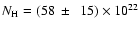 $N_{\rm H}=(58~\pm~~15)
\times 10^{22}$