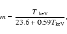 \begin{displaymath}
m = \frac{T_{\rm ~keV}}{23.6+0.59T_{\rm keV}},
\end{displaymath}