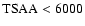 ${\rm TSAA} < 6000$