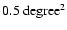 $0.5~{\rm degree^2}$