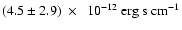 $(4.5\pm2.9)~\times~~10^{-12}~{\rm erg~s~cm^{-1}}$