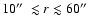 $10\hbox{$^{\prime\prime}$ }\lesssim
r\lesssim 60\hbox{$^{\prime\prime}$ }$