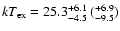 $kT_{\rm ex}=25.3^{+6.1}_{-4.5}
~(^{+6.9}_{-9.5})$