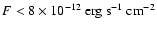 $F<8\times10^{-12}~{\rm erg~s^{-1}~cm^{-2}}$