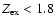 $Z_{\rm ex}<1.8$