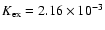 $K_{\rm
ex}=2.16 \times 10^{-3}$