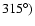 $315^{\circ})$