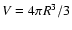 $V = 4\pi R^3/3$