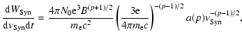 $\displaystyle \frac{{\rm d}W_{\rm Syn}}{{\rm d} \nu_{\rm Syn} {\rm d}t} = \frac...
...rac{3{\rm e}}{4\pi m_{\rm e} c }\right)^{-(p-1)/2}a(p)\nu_{\rm Syn}^{-(p-1)/2},$