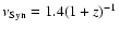 $\nu_{\rm Syn}=1.4(1+z)^{-1}$