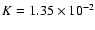 $K=1.35 \times10^{-2}$