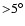 ${>}5^{\circ}$