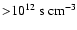 ${>}10^{12}~{\rm s~cm^{-3}}$