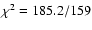 $\chi^2=185.2/159$