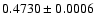 $0.4730 \pm 0.0006$