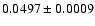 $0.0497 \pm 0.0009$