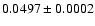 $0.0497 \pm 0.0002$