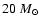 $20~M_{\odot}$