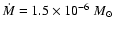 $\dot{M}=1.5\times10^{-6}~M_{\odot}$