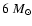 $6~M_{\odot}$