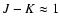$J-K\approx1$