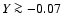 $Y \ga -0.07$