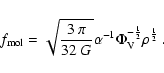 \begin{displaymath}f_{\rm mol}=\sqrt{\frac{3~\pi}{32~G}} \alpha^{-1} \Phi_{\rm V}^{-\frac{1}{2}} \rho^{\frac{1}{2}}\ .
\end{displaymath}
