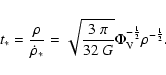 \begin{displaymath}t_*=\frac{\rho}{\dot{\rho}_*}=\sqrt{\frac{3~\pi}{32~G}} \Phi_{\rm V}^{-\frac{1}{2}} \rho^{-\frac{1}{2}}.
\end{displaymath}
