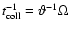 $t^{-1}_{\rm coll}= \vartheta^{-1} \Omega$