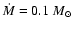 $\dot{M}=0.1~M_{\odot}$