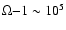 $\Omega{-1} \sim 10^5$