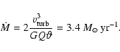 \begin{displaymath}\dot{M} = 2 \frac{v_{\rm turb}^3}{G Q \vartheta} = 3.4\;M_{\odot}{~\rm yr}^{-1} .
\end{displaymath}