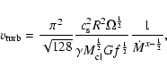 \begin{displaymath}v_{\rm turb}=\frac{\pi^2}{\sqrt{128}} \frac{c_{\rm s}^2 R^2 \...
...{1}{2}} G f^{\frac{1}{2}}} \frac{1}{\dot{M}^{x-\frac{1}{2}}} ,
\end{displaymath}