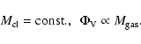 \begin{displaymath}M_{\rm cl} = {\rm const.} , \ \ \Phi_{\rm V} \propto M_{\rm gas} .
\end{displaymath}