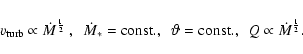 \begin{displaymath}v_{\rm turb} \propto \dot{M}^{\frac{1}{2}}\ , \ \ \dot{M}_{*}...
...\vartheta={\rm const.} , \ \ Q \propto \dot{M}^{\frac{1}{2}} .
\end{displaymath}