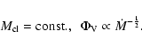 \begin{displaymath}M_{\rm cl} = {\rm const.} , \ \ \Phi_{\rm V} \propto \dot{M}^{-\frac{1}{2}} .
\end{displaymath}