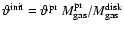 $\vartheta^{\rm init}=\vartheta^{\rm pr}~M_{\rm gas}^{\rm pr}/M_{\rm gas}^{\rm disk}$